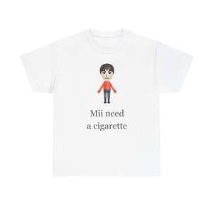 Mii Need A Cigarette Wii Meme Funny T-Shirt